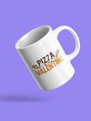 Pizza Is My Valentine. Mug -SmartPrintsInk Designs
