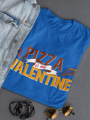Pizza Is My Valentine. T-shirt -SmartPrintsInk Designs