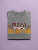 Pizza Is My Valentine. T-shirt -SmartPrintsInk Designs