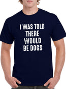 I Was Told There Would Be Dogs T-shirt -SmartPrintsInk Designs