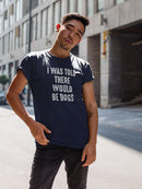 I Was Told There Would Be Dogs T-shirt -SmartPrintsInk Designs