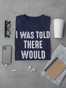 I Was Told There Would Be Dogs T-shirt -SmartPrintsInk Designs