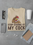 Stop Staring At My Cock T-shirt -SmartPrintsInk Designs