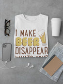 I Make Beer Dissappear T-shirt -SmartPrintsInk Designs