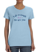 Life Is Tough But So Are You T-shirt -SmartPrintsInk Designs