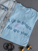 Life Is Tough But So Are You T-shirt -SmartPrintsInk Designs