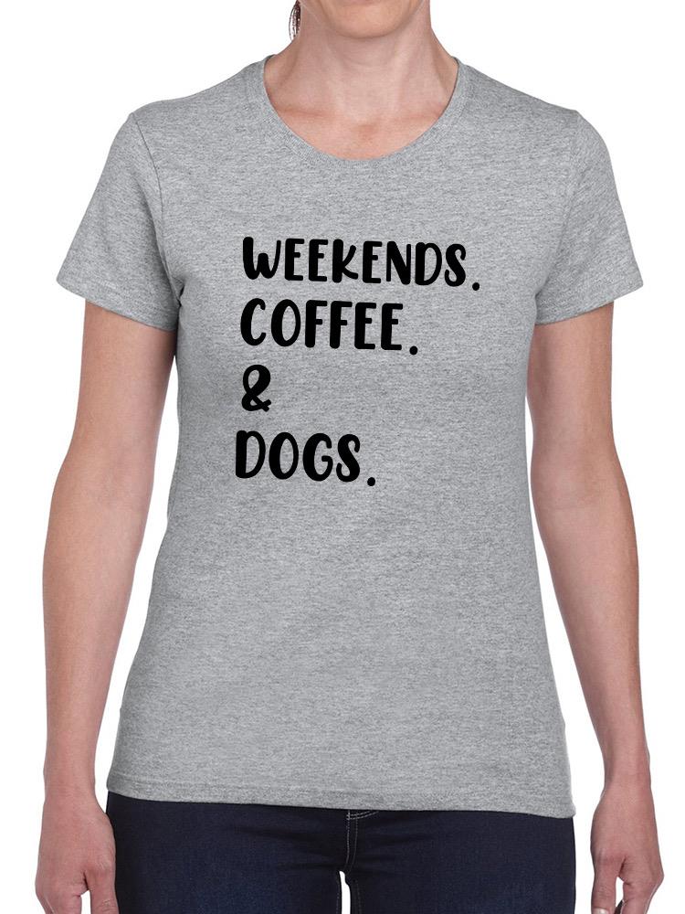 Weekends Coffee And Dogs T-shirt -SmartPrintsInk Designs