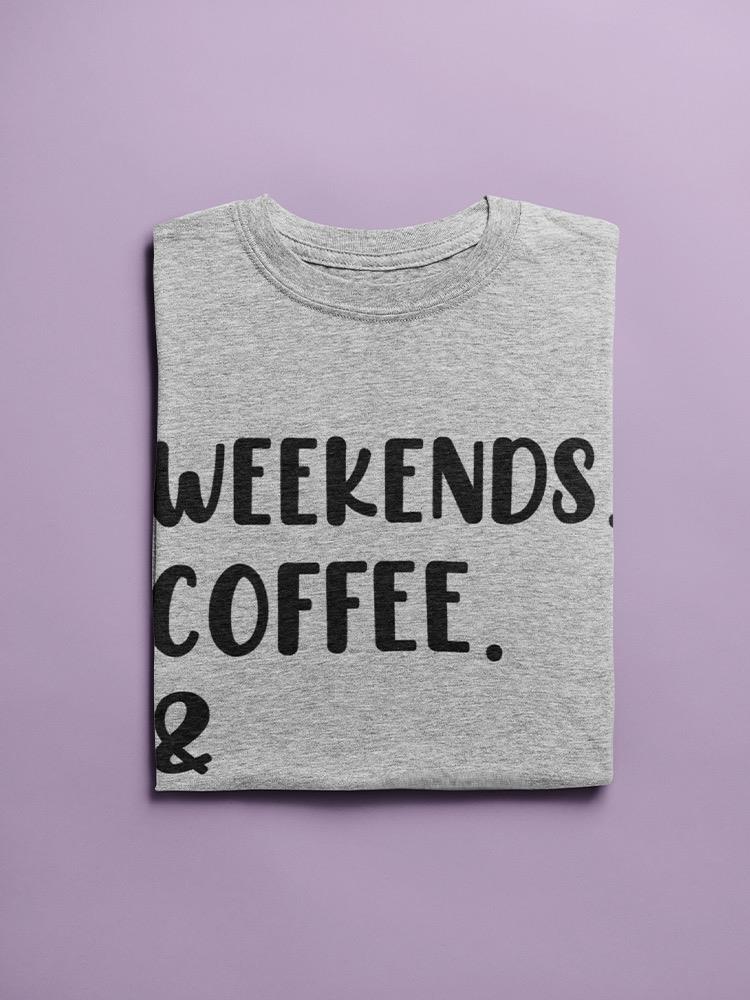 Weekends Coffee And Dogs T-shirt -SmartPrintsInk Designs