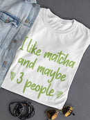 I Like Matcha And 3 People T-shirt -SmartPrintsInk Designs