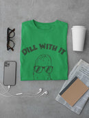 Dill With It T-shirt -SmartPrintsInk Designs
