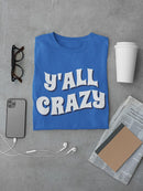 Y'all Crazy T-shirt -SmartPrintsInk Designs