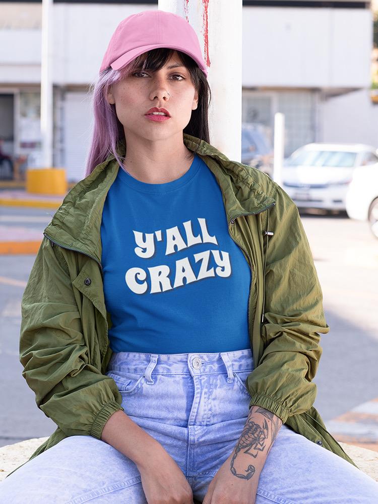 Y'all Crazy Shaped T-shirt -SmartPrintsInk Designs