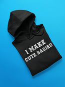 I Make Cute Babies Hoodie -SmartPrintsInk Designs