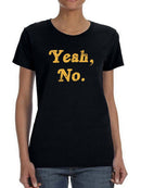 Yeah, No. Shaped T-shirt -SmartPrintsInk Designs