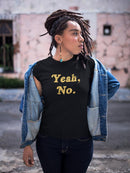 Yeah, No. Shaped T-shirt -SmartPrintsInk Designs