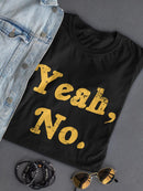 Yeah, No. Shaped T-shirt -SmartPrintsInk Designs