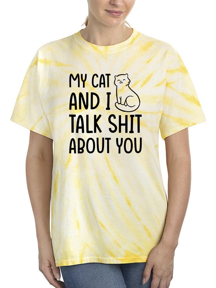 My Cat And I Talk Sh*T Tie Dye Tee -SmartPrintsInk Designs