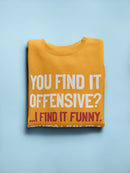 I Find It Funny Sweatshirt -SmartPrintsInk Designs