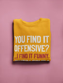 I Find It Funny Sweatshirt -SmartPrintsInk Designs