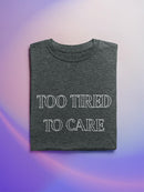 Too Tired To Care T-shirt -SmartPrintsInk Designs