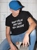 Keep Calm And Say Yes, Daddy T-shirt -SmartPrintsInk Designs