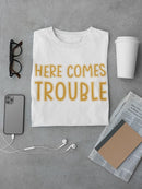 Here Comes Trouble T-shirt -SmartPrintsInk Designs