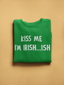 Kiss Me I'm Irish... Ish Sweatshirt -SmartPrintsInk Designs
