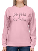 Be Real, Not Perfect Sweatshirt -SmartPrintsInk Designs