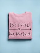 Be Real, Not Perfect Sweatshirt -SmartPrintsInk Designs