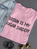 Satan Is My Sugar Daddy T-shirt -SmartPrintsInk Designs