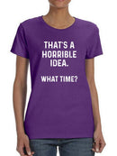 That's A Horrible Idea T-shirt -SmartPrintsInk Designs