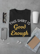 This Shirt Is Good Enough T-shirt -SmartPrintsInk Designs
