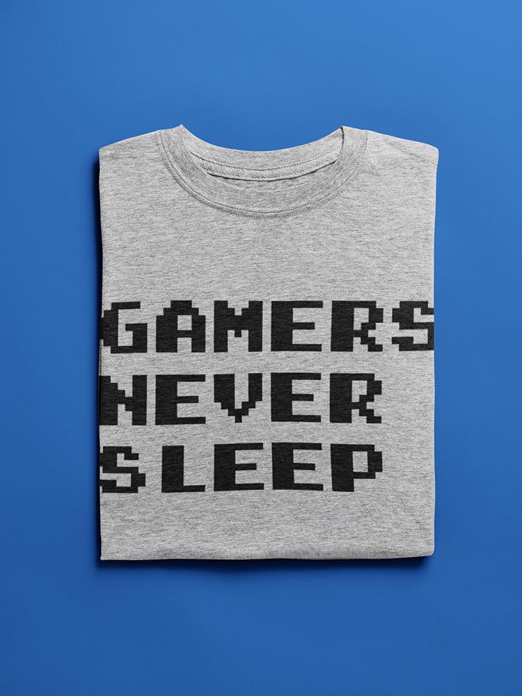 Gamers Never Sleep T-shirt -SmartPrintsInk Designs