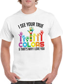 I Love Your True Colors T-shirt -SmartPrintsInk Designs