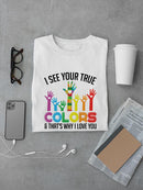 I Love Your True Colors T-shirt -SmartPrintsInk Designs