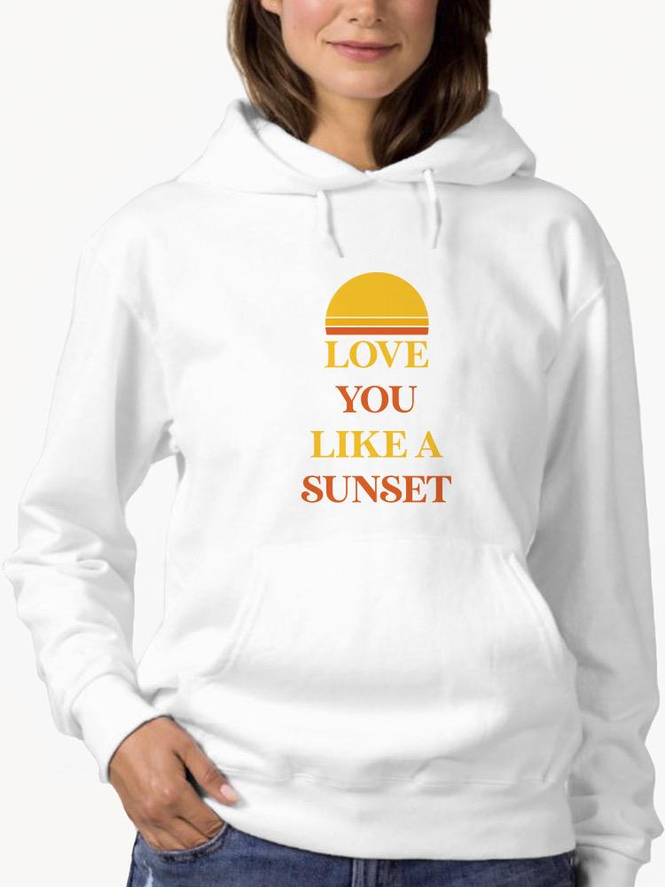 Love You Like A Sunset Hoodie -SmartPrintsInk Designs