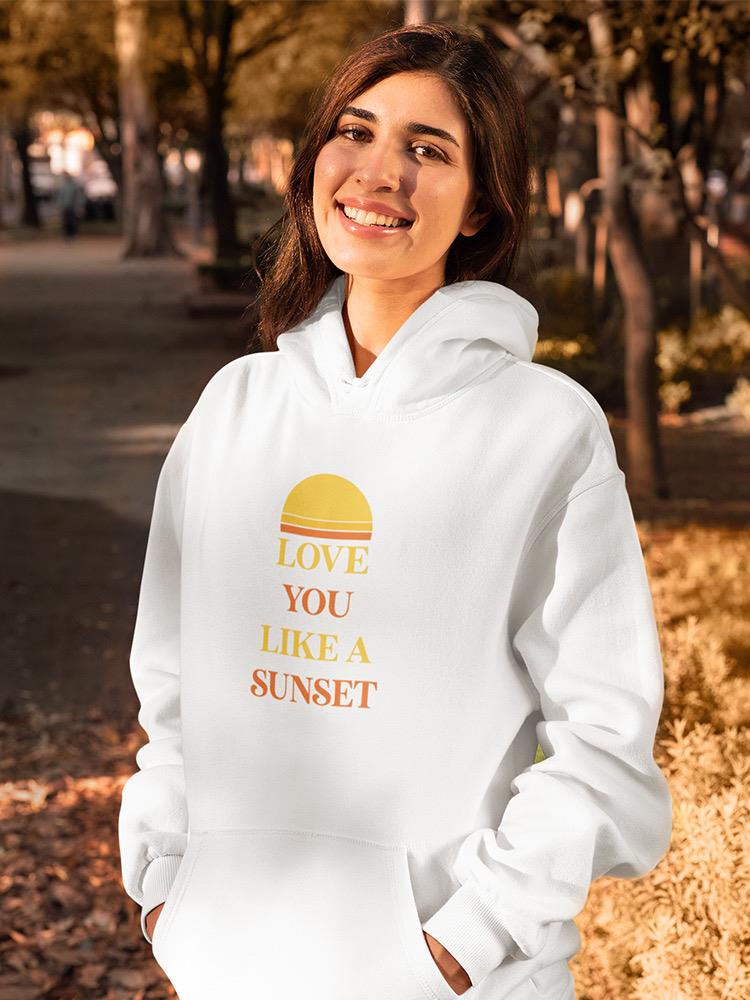Love You Like A Sunset Hoodie -SmartPrintsInk Designs