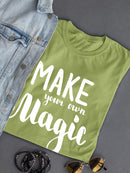 Make Your Own Magic! T-shirt -SmartPrintsInk Designs