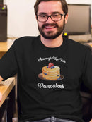 Always Up For Pancakes T-shirt -SmartPrintsInk Designs