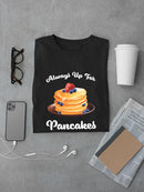 Always Up For Pancakes T-shirt -SmartPrintsInk Designs