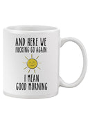 Here We F*Cking Go Again Mug -SmartPrintsInk Designs