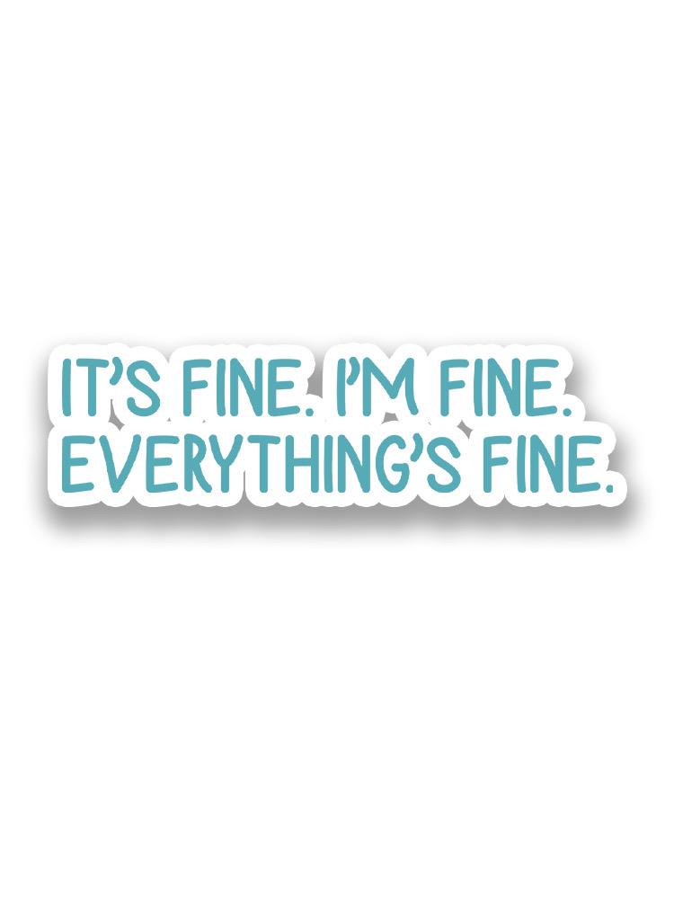 Everything Is Fine! Sticker -SmartPrintsInk Designs