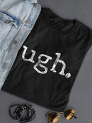 Ugh. Shaped T-shirt -SmartPrintsInk Designs