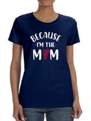 Because I'm The Mom Shaped T-shirt -SmartPrintsInk Designs