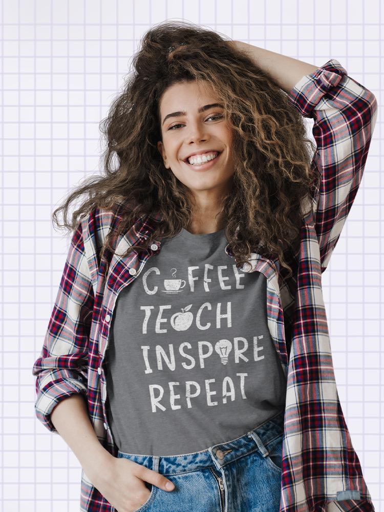 Coffee Teach Inspire Repeat T-shirt -SmartPrintsInk Designs