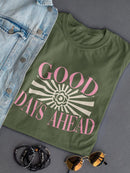 Good Days Ahead T-shirt -SmartPrintsInk Designs
