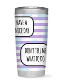 Don't Tell Me What To Do Tumbler -SmartPrintsInk Designs