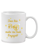 Ring Makes Me Look Engaged? Mug -SmartPrintsInk Designs