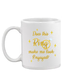 Ring Makes Me Look Engaged? Mug -SmartPrintsInk Designs