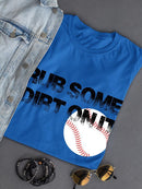 Rub Some Dirt On It T-shirt -SmartPrintsInk Designs